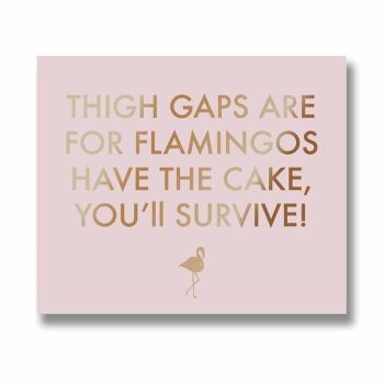Thigh Gaps Are For Flamingos Metallic Detail Plaque