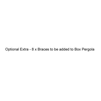 Optional Extra - 8 x Braces to be added to Box Pergola