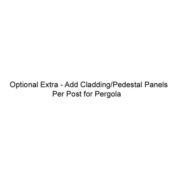 Optional Extra - Add Cladding/Pedestal Panels Per Post for Pergola